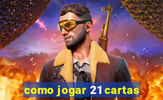 como jogar 21 cartas